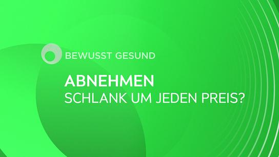 Eine grüne Grafik mit der Aufschrift „Bewusst gesund – Abnehmen: Schlank um jeden Preis?“ 