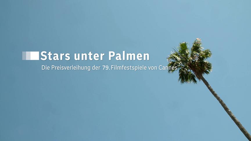 Das Sujet zu "Stars unter Palmen - Die Preisverleihung der 79. Filmfestspiele von Cannes" mit gleichnamigem Schriftzug vor blauem Himmel und einer Palme